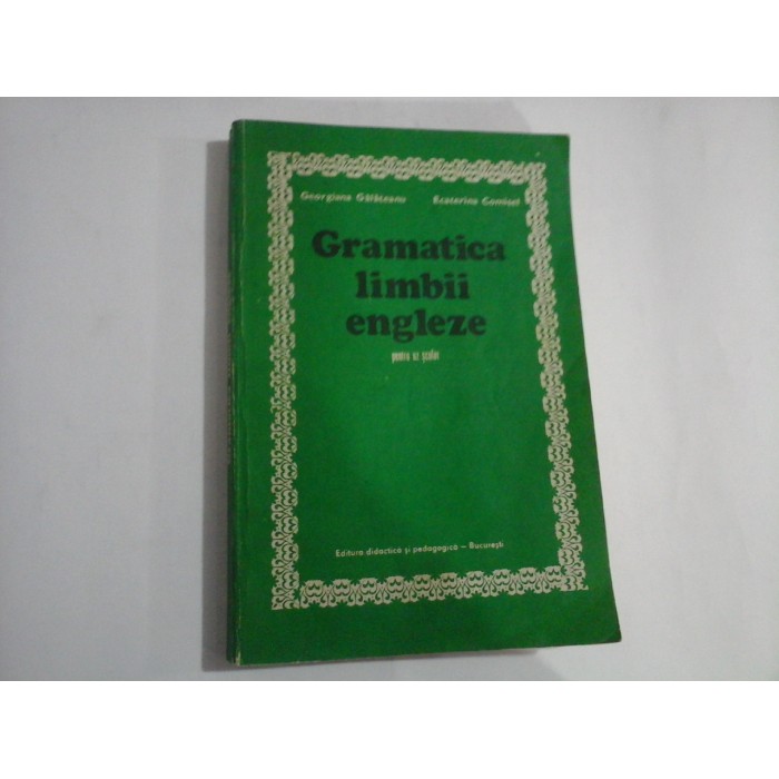 GRAMATICA LIMBII ENGLEZE- PENTRU UZ SCOLAR - GEORGIANA GALATEANU, ECATERINA COMISEL